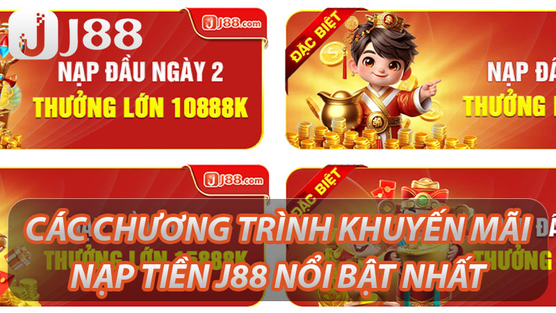 Khuyến Mãi Nạp Tiền J88 Nhận Tiền Thưởng Không Giới Hạn 3 Các chương trình khuyến mãi nạp tiền J88