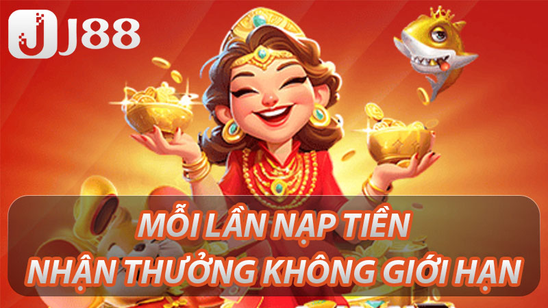 Khuyến Mãi Nạp Tiền J88 Nhận Tiền Thưởng Không Giới Hạn 2 Nạp tiền J88 nhận thưởng không giới hạn